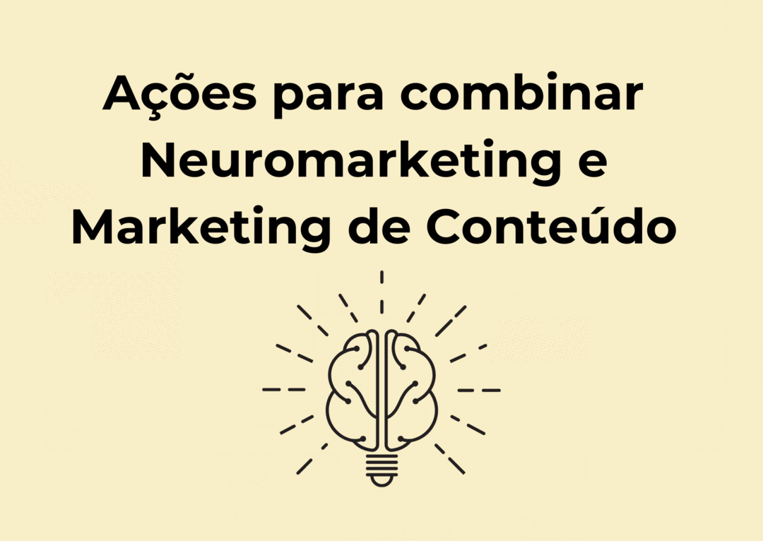 Ações para combinar Neuromarketing e Marketing de Conteúdo 